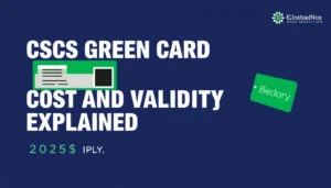 CSCS Green Card Cost and Validity Explained (2025 Update)
